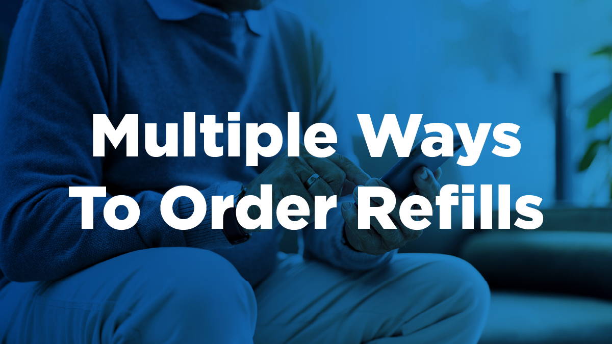 Text that says multiple ways to order refills